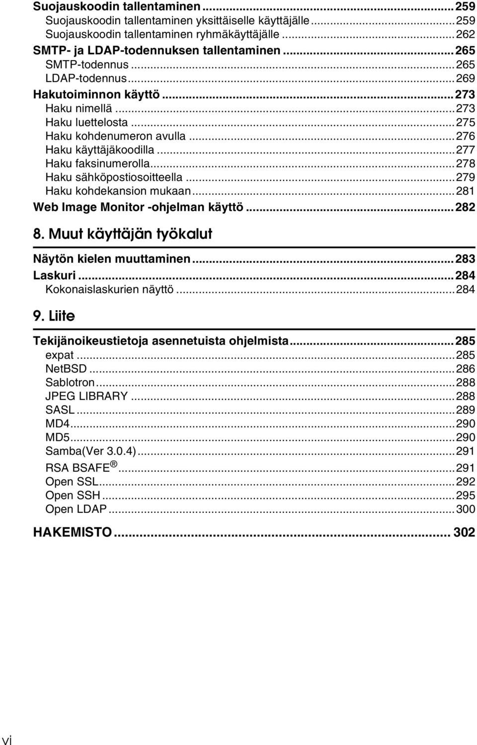 ..278 Haku sähköpostiosoitteella...279 Haku kohdekansion mukaan...281 Web Image Monitor -ohjelman käyttö...282 8. Muut käyttäjän työkalut Näytön kielen muuttaminen...283 Laskuri.