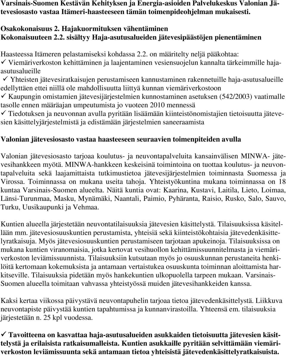 2. sisältyy Haja-asutusalueiden jätevesipäästöjen pienentäminen Haasteessa Itämeren pelastamiseksi kohdassa 2.2. on määritelty neljä pääkohtaa: Viemäriverkoston kehittäminen ja laajentaminen