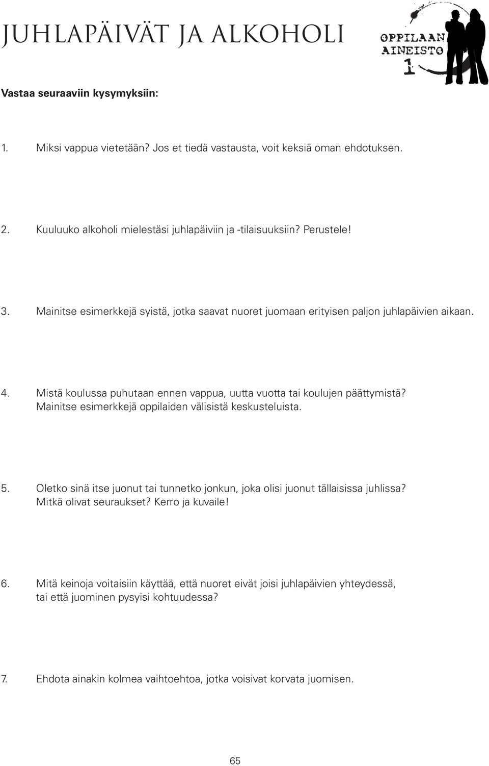 Mistä koulussa puhutaan ennen vappua, uutta vuotta tai koulujen päättymistä? Mainitse esimerkkejä oppilaiden välisistä keskusteluista. 5.