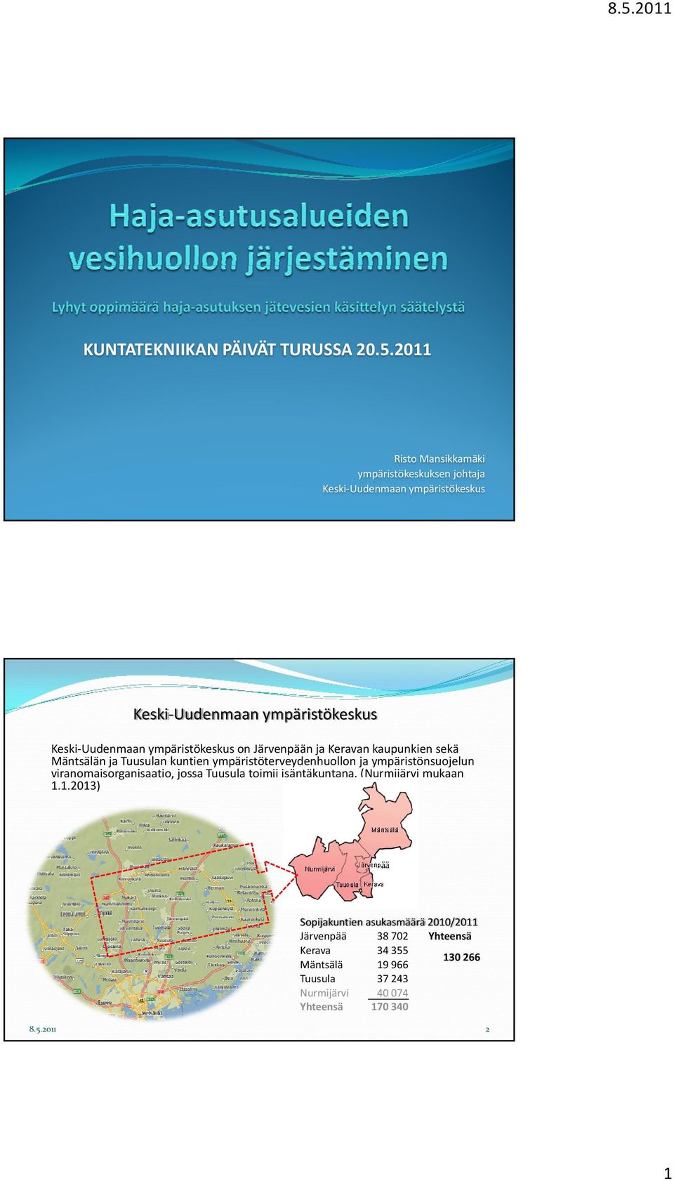 ympäristökeskus on Järvenpään ja Keravan kaupunkien sekä Mäntsälän ja Tuusulan kuntien ympäristöterveydenhuollon ja ympäristönsuojelun