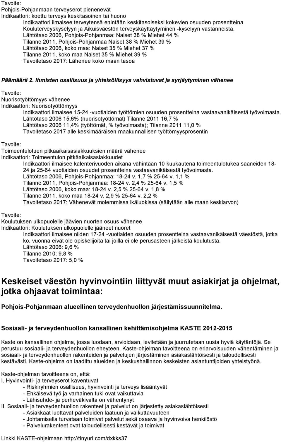 Lähtötaso 2006, Pohjois-Pohjanmaa: Naiset 38 % Miehet 44 % Tilanne, Pohjois-Pohjanmaa Naiset 38 % Miehet 39 % Lähtötaso 2006, koko maa: Naiset 35 % Miehet 37 % Tilanne, koko maa Naiset 35 % Miehet 39