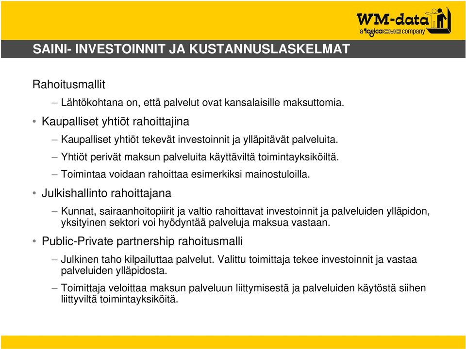 Toimintaa voidaan rahoittaa esimerkiksi mainostuloilla.