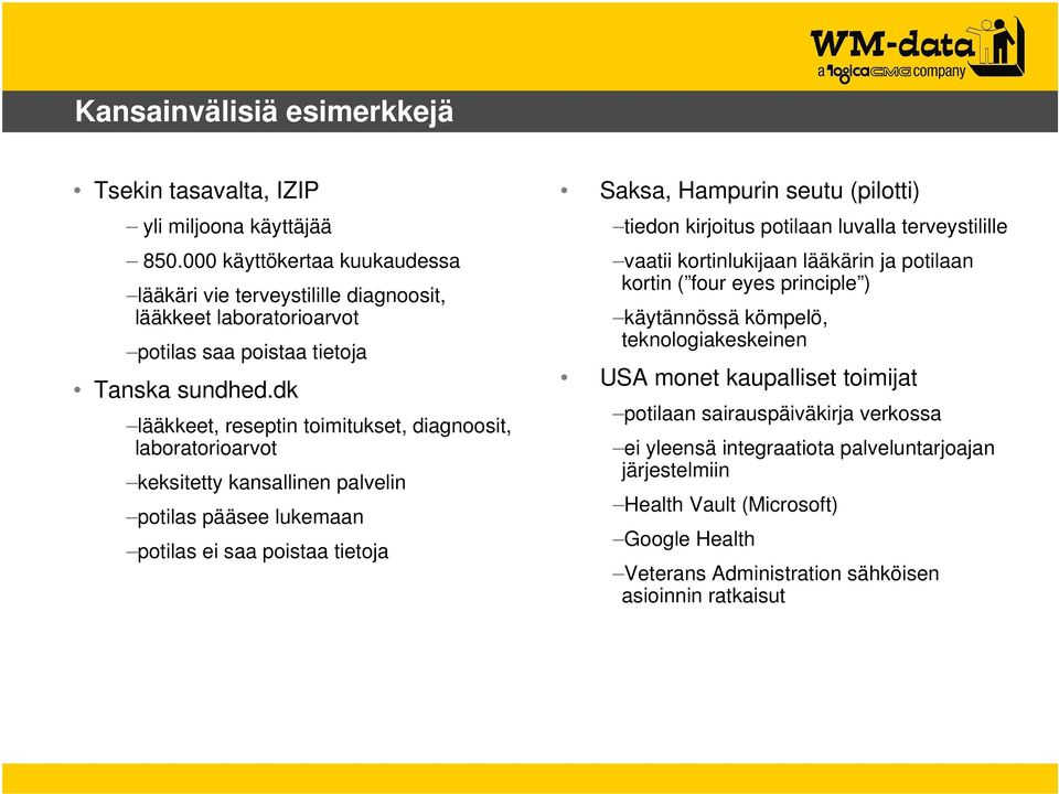 dk lääkkeet, reseptin toimitukset, diagnoosit, laboratorioarvot keksitetty kansallinen palvelin potilas pääsee lukemaan potilas ei saa poistaa tietoja Saksa, Hampurin seutu (pilotti) tiedon