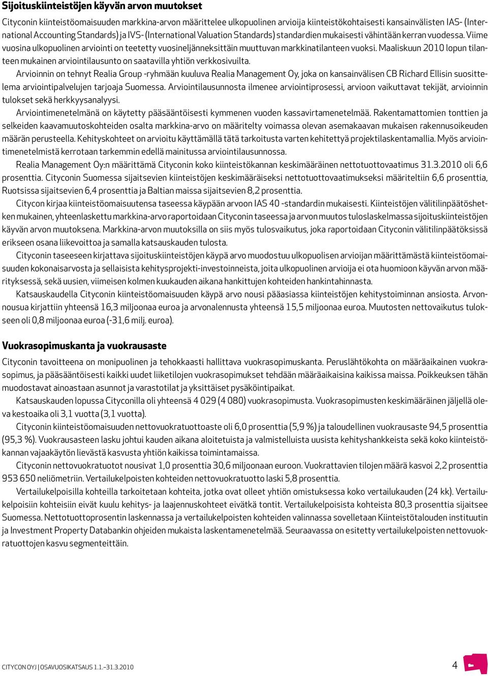 Viime vuosina ulkopuolinen arviointi on teetetty vuosineljänneksittäin muuttuvan markkinatilanteen vuoksi.