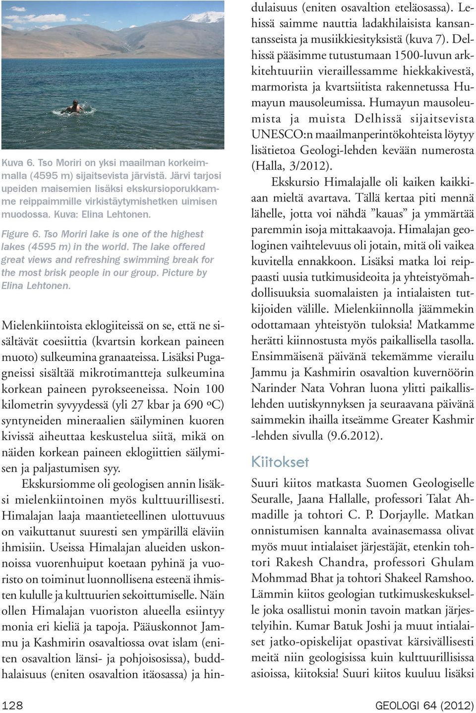 Picture by Elina Lehtonen. Mielenkiintoista eklogiiteissä on se, että ne sisältävät coesiittia (kvartsin korkean paineen muoto) sulkeumina granaateissa.