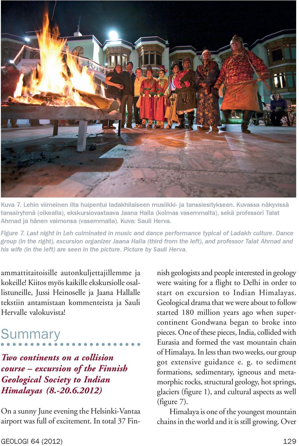 Last night in Leh culminated in music and dance performance typical of Ladakh culture.