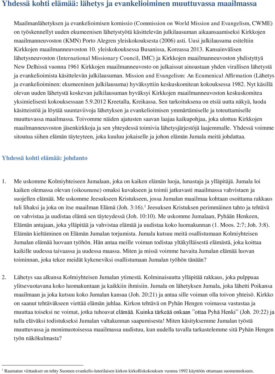 Uusi julkilausuma esiteltiin Kirkkojen maailmanneuvoston 10. yleiskokouksessa Busanissa, Koreassa 2013.