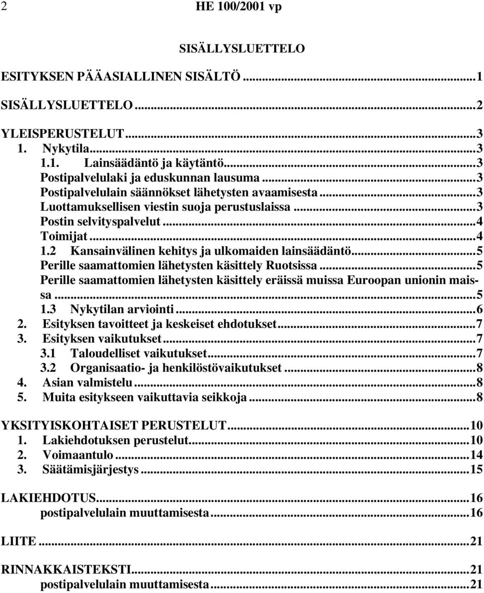 2 Kansainvälinen kehitys ja ulkomaiden lainsäädäntö...5 Perille saamattomien lähetysten käsittely Ruotsissa...5 Perille saamattomien lähetysten käsittely eräissä muissa Euroopan unionin maissa...5 1.