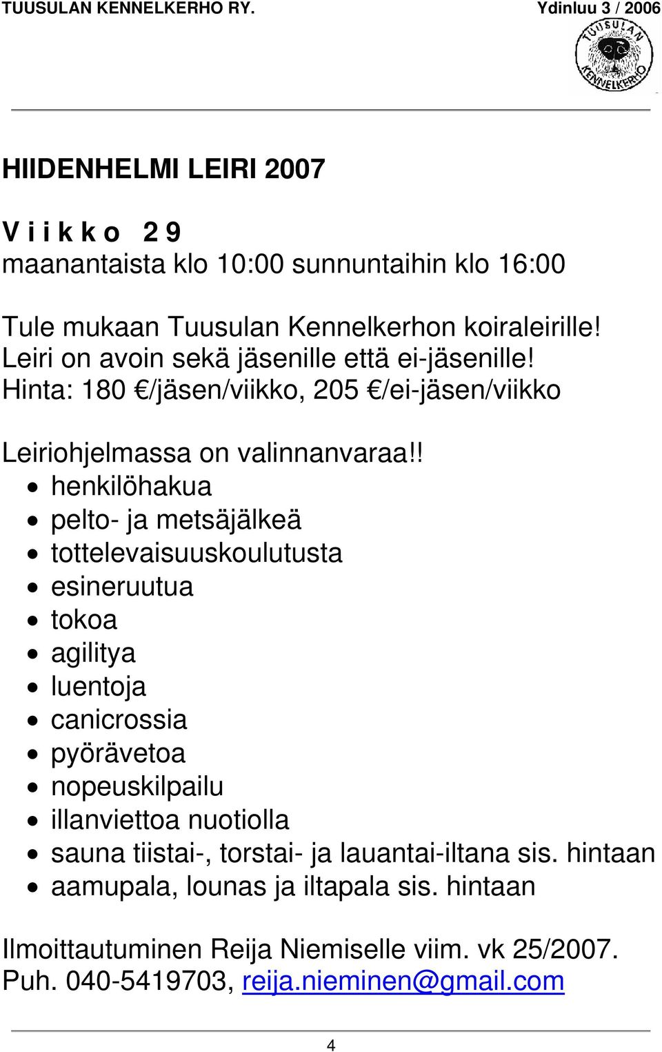 ! henkilöhakua pelto- ja metsäjälkeä tottelevaisuuskoulutusta esineruutua tokoa agilitya luentoja canicrossia pyörävetoa nopeuskilpailu illanviettoa