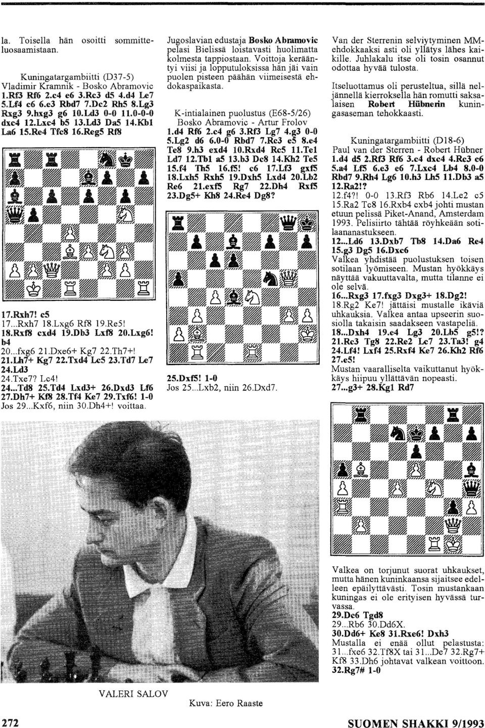 Th7+! 21.Lh7+ Kg7 22.Txd4 LeS 23.Td7 Le7 24.Ld3 24.Txe77 Le4! 24... Td8 25. Td4 LxdH 26.Dxd3 Lf6 27.Dh7+ Kf8 28.Tf4 Ke7 29.Txf6! 1-0 Jos 29... Kxf6, niin 30Dh4+! voittaa.