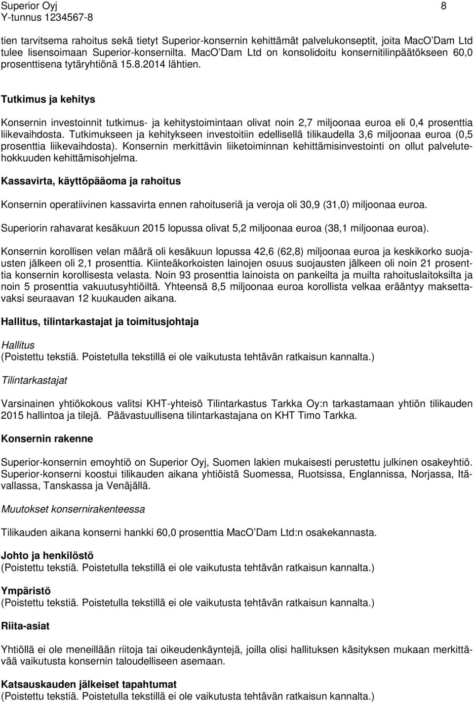 Tutkimus ja kehitys Konsernin investoinnit tutkimus- ja kehitystoimintaan olivat noin 2,7 miljoonaa euroa eli 0,4 prosenttia liikevaihdosta.