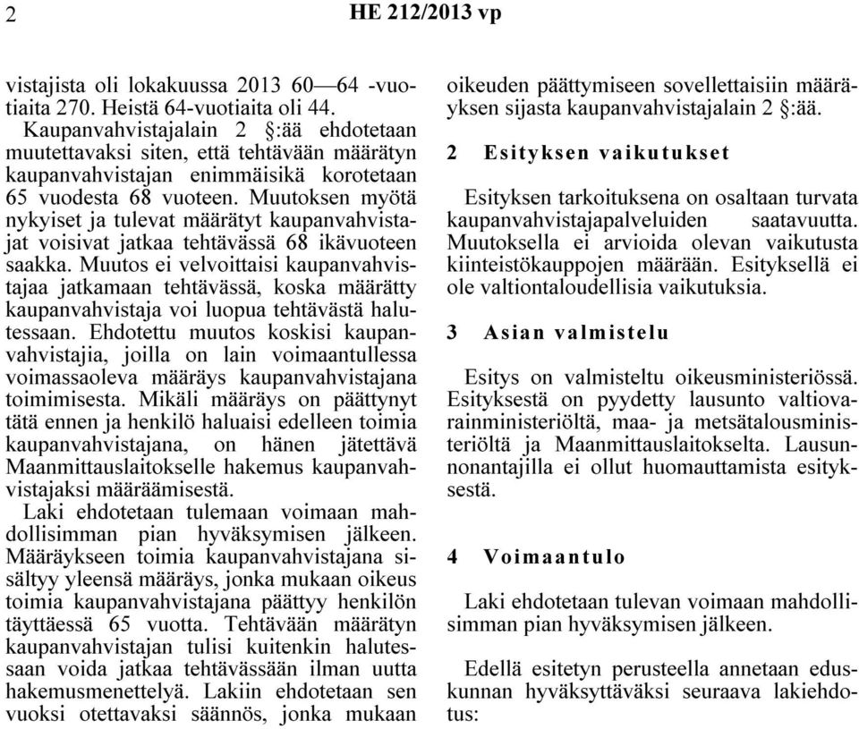 Muutoksen myötä nykyiset ja tulevat määrätyt kaupanvahvistajat voisivat jatkaa tehtävässä 68 ikävuoteen saakka.