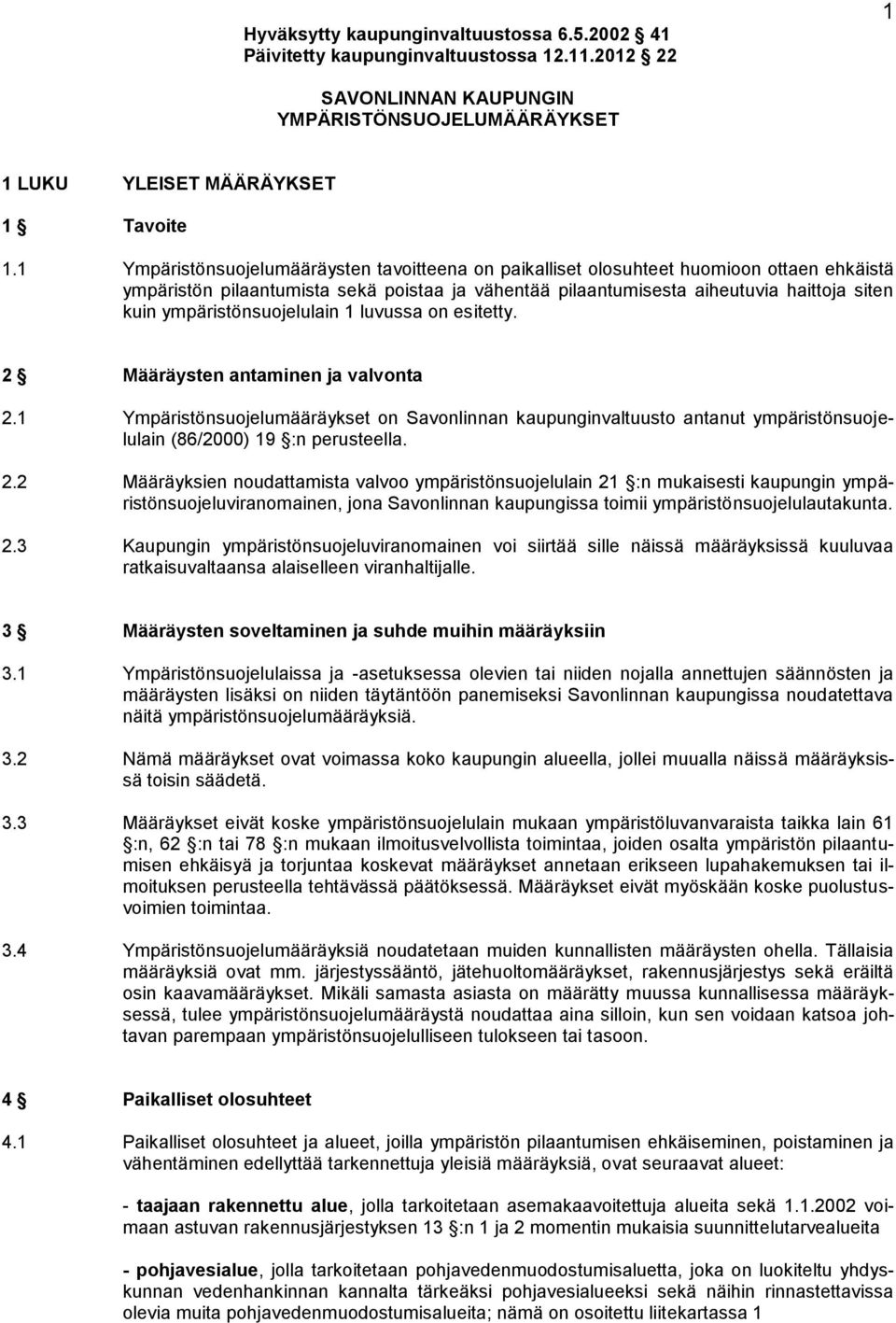 ympäristönsuojelulain 1 luvussa on esitetty. 2 Määräysten antaminen ja valvonta 2.