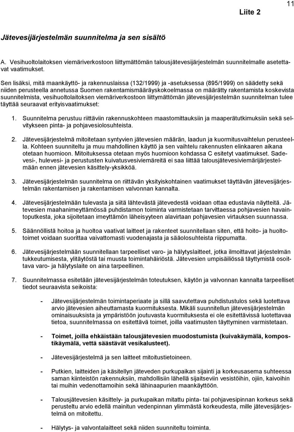 koskevista suunnitelmista, vesihuoltolaitoksen viemäriverkostoon liittymättömän jätevesijärjestelmän suunnitelman tulee täyttää seuraavat erityisvaatimukset: 1.