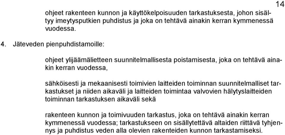 toiminnan suunnitelmalliset tarkastukset ja niiden aikaväli ja laitteiden toimintaa valvovien hälytyslaitteiden toiminnan tarkastuksen aikaväli sekä rakenteen kunnon ja