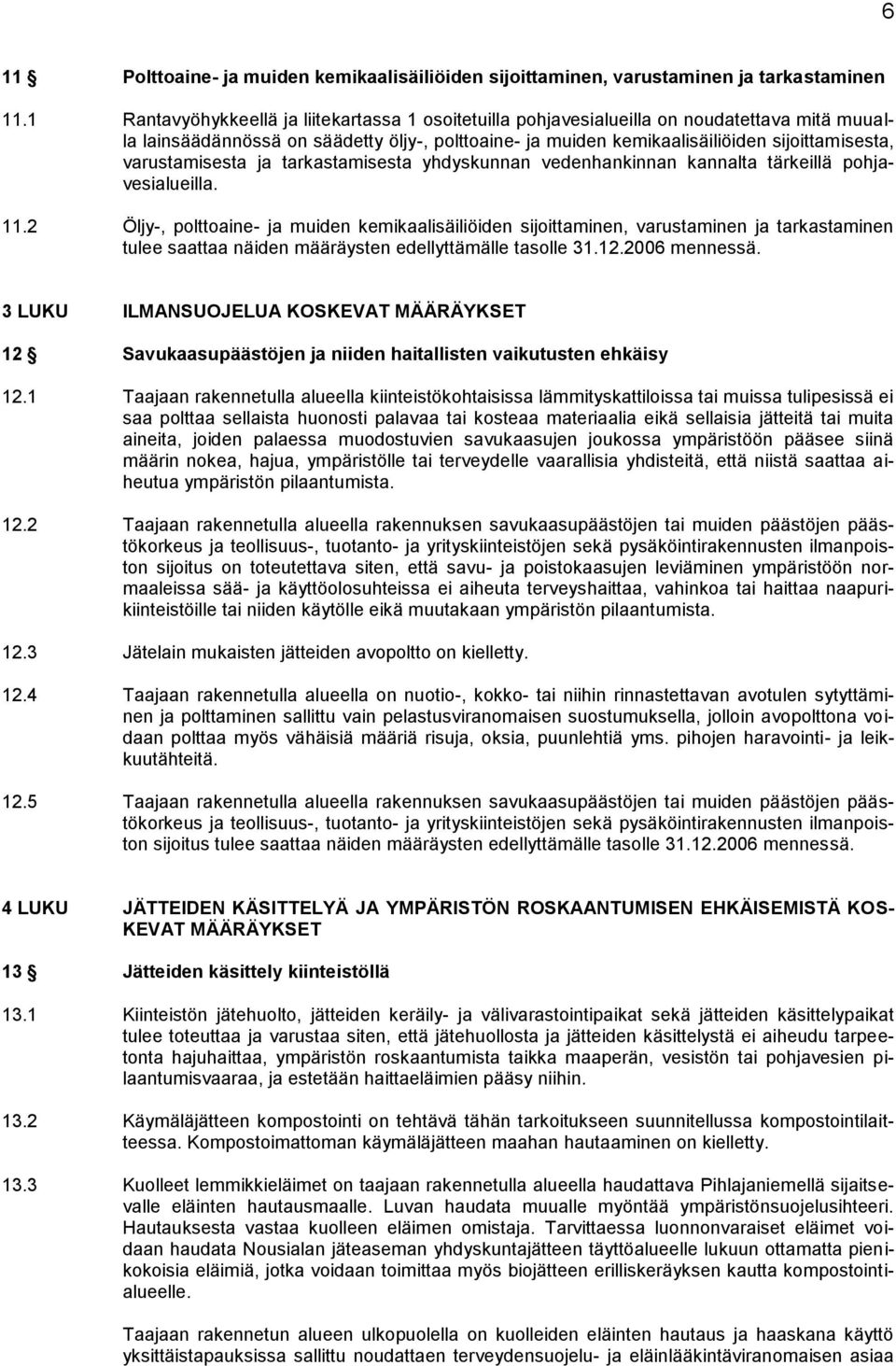 varustamisesta ja tarkastamisesta yhdyskunnan vedenhankinnan kannalta tärkeillä pohjavesialueilla. 11.