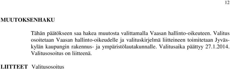 Valitus osoitetaan Vaasan hallinto-oikeudelle ja valituskirjelmä liitteineen