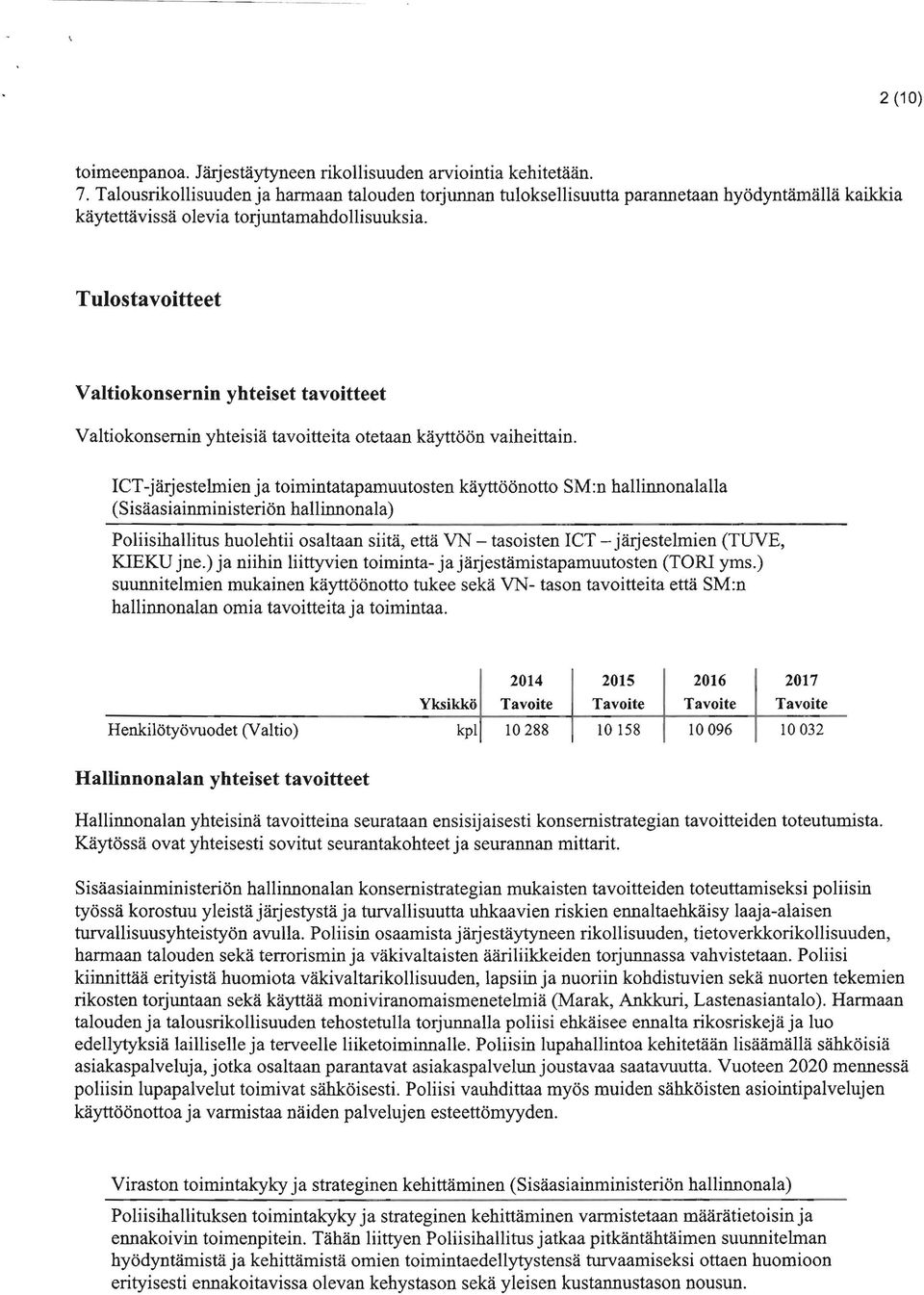 Tulostavoitteet Valtiokonsernin yhteiset tavoitteet Valtiokonsernin yhteisiä tavoitteita otetaan käyttöön vaiheittain.