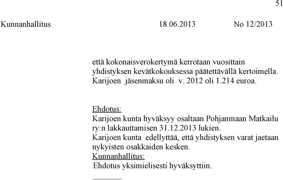 Karijoen kunta hyväksyy osaltaan Pohjanmaan Matkailu ry:n lakkauttamisen 31.12.2013 lukien.