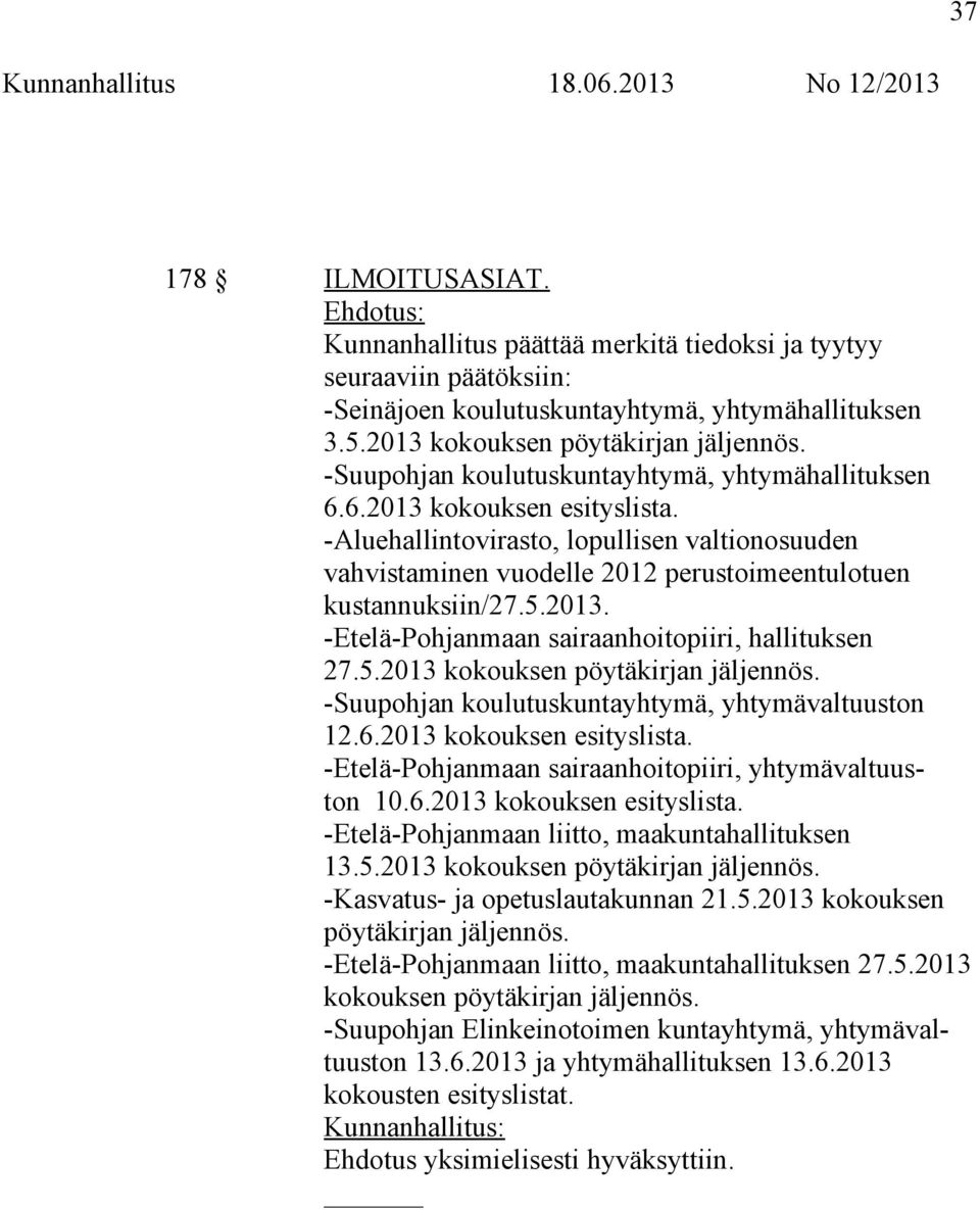 2013. -Etelä-Pohjanmaan sairaanhoitopiiri, hallituksen 27.5.2013 kokouksen pöytäkirjan jäljennös. -Suupohjan koulutuskuntayhtymä, yhtymävaltuuston 12.6.2013 kokouksen esityslista.