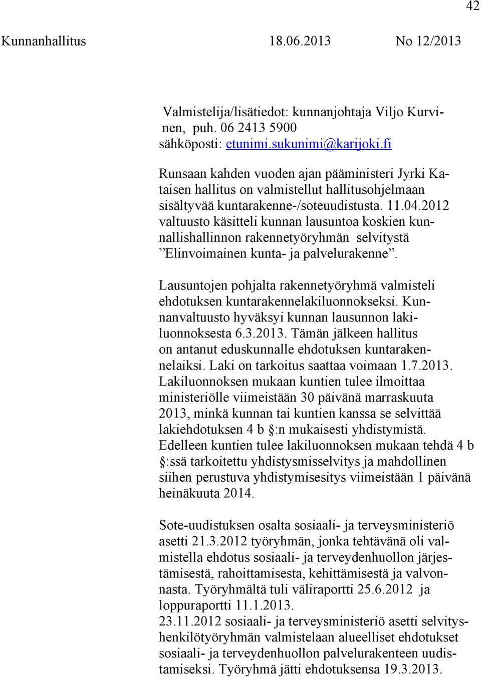 2012 valtuusto käsitteli kunnan lausuntoa koskien kunnallishallinnon rakennetyöryhmän selvitystä Elinvoimainen kunta- ja palvelurakenne.