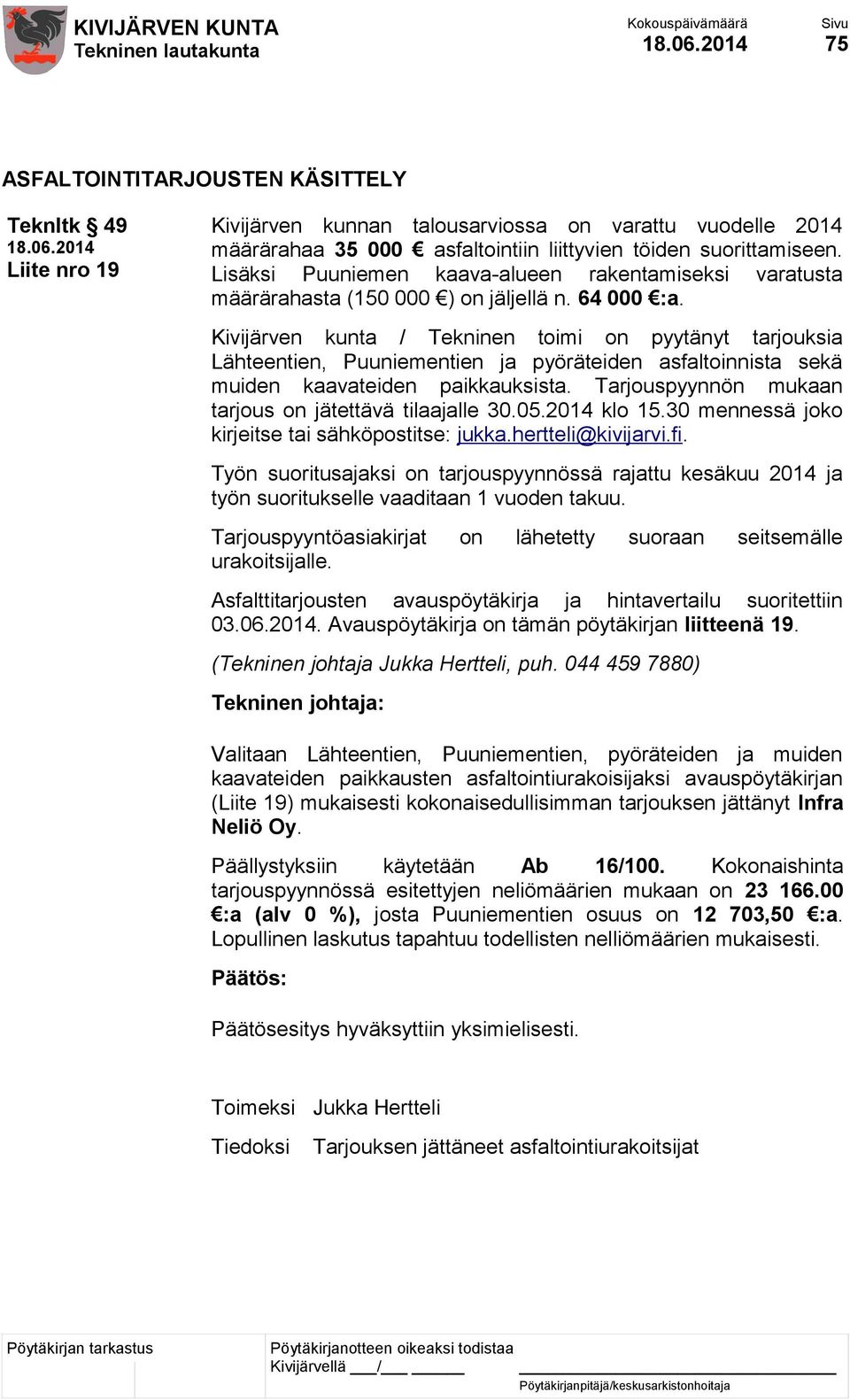 Kivijärven kunta / Tekninen toimi on pyytänyt tarjouksia Lähteentien, Puuniementien ja pyöräteiden asfaltoinnista sekä muiden kaavateiden paikkauksista.