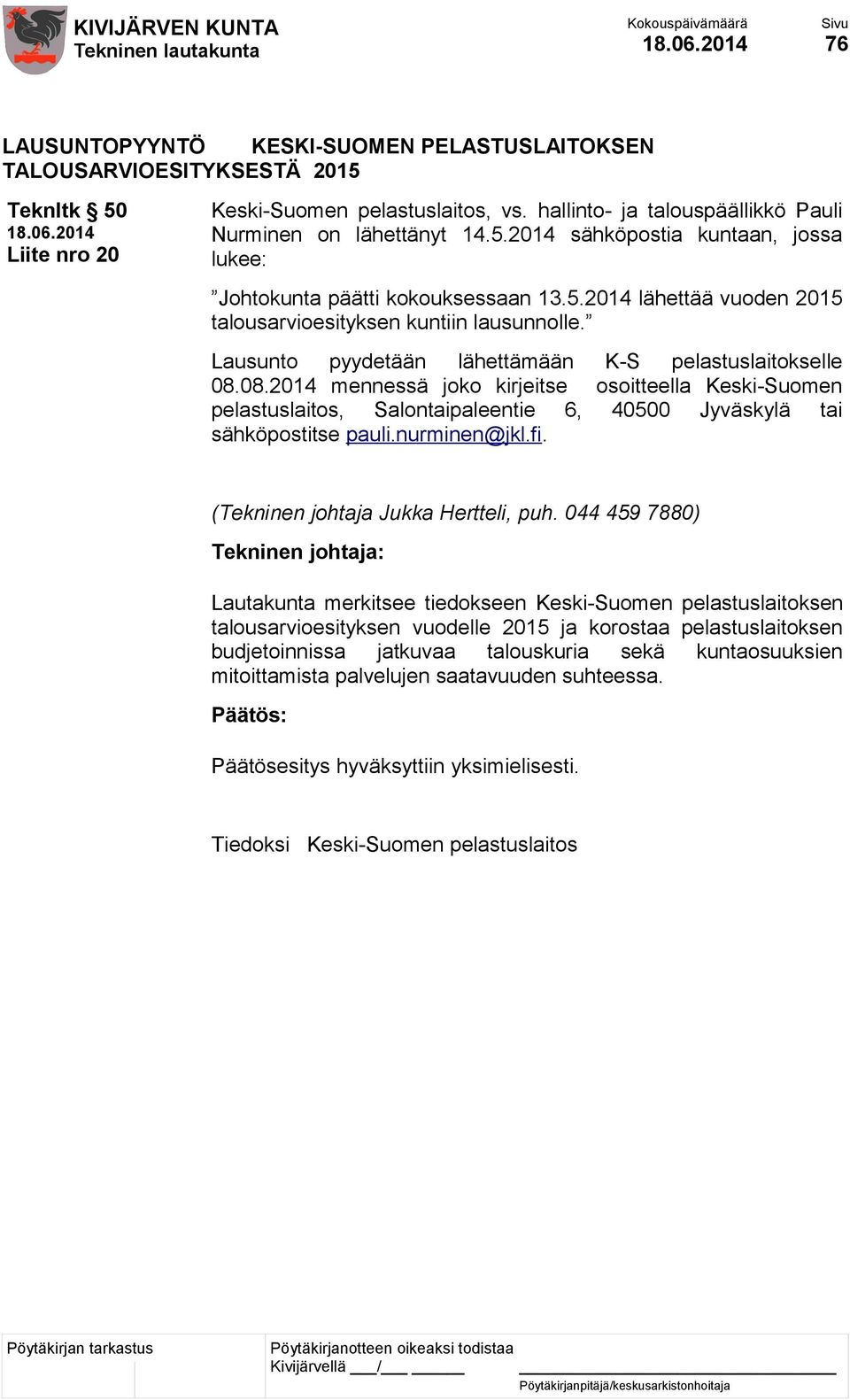 08.2014 mennessä joko kirjeitse osoitteella Keski-Suomen pelastuslaitos, Salontaipaleentie 6, 40500 Jyväskylä tai sähköpostitse pauli.nurminen@jkl.fi.