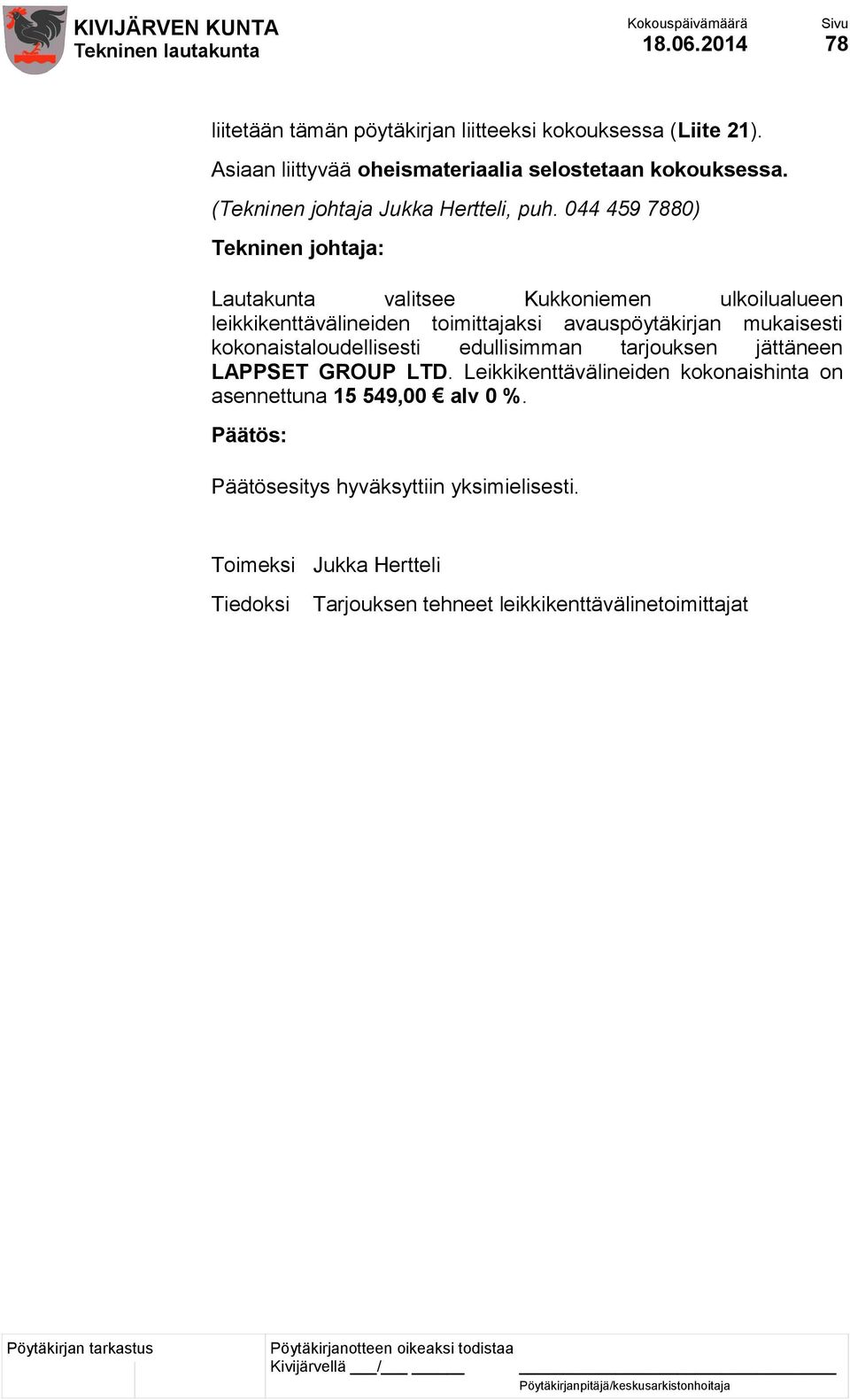 Lautakunta valitsee Kukkoniemen ulkoilualueen leikkikenttävälineiden toimittajaksi avauspöytäkirjan mukaisesti