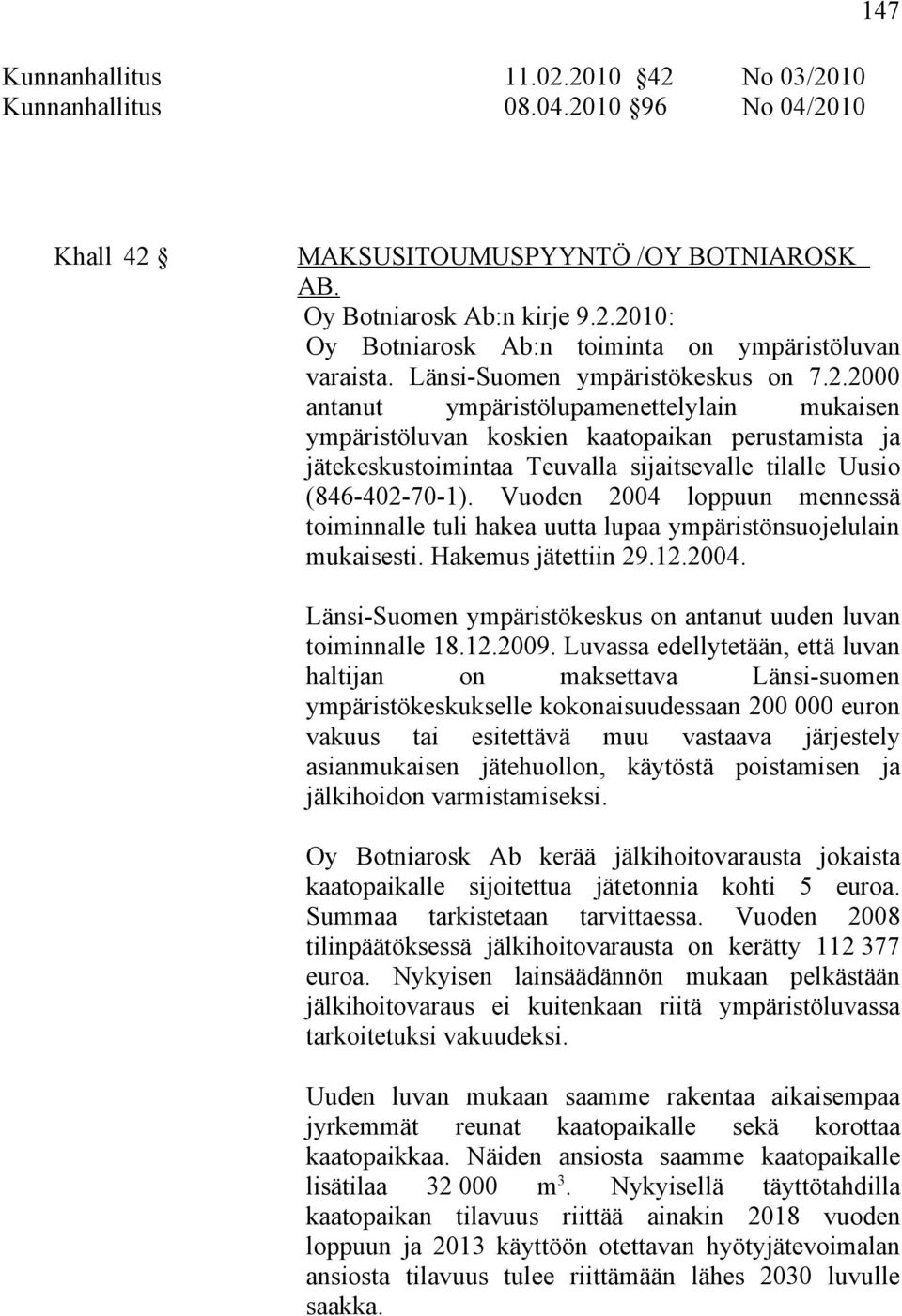 2000 antanut ympäristölupamenettelylain mukaisen ympäristöluvan koskien kaatopaikan perustamista ja jätekeskustoimintaa Teuvalla sijaitsevalle tilalle Uusio (846-402-70-1).