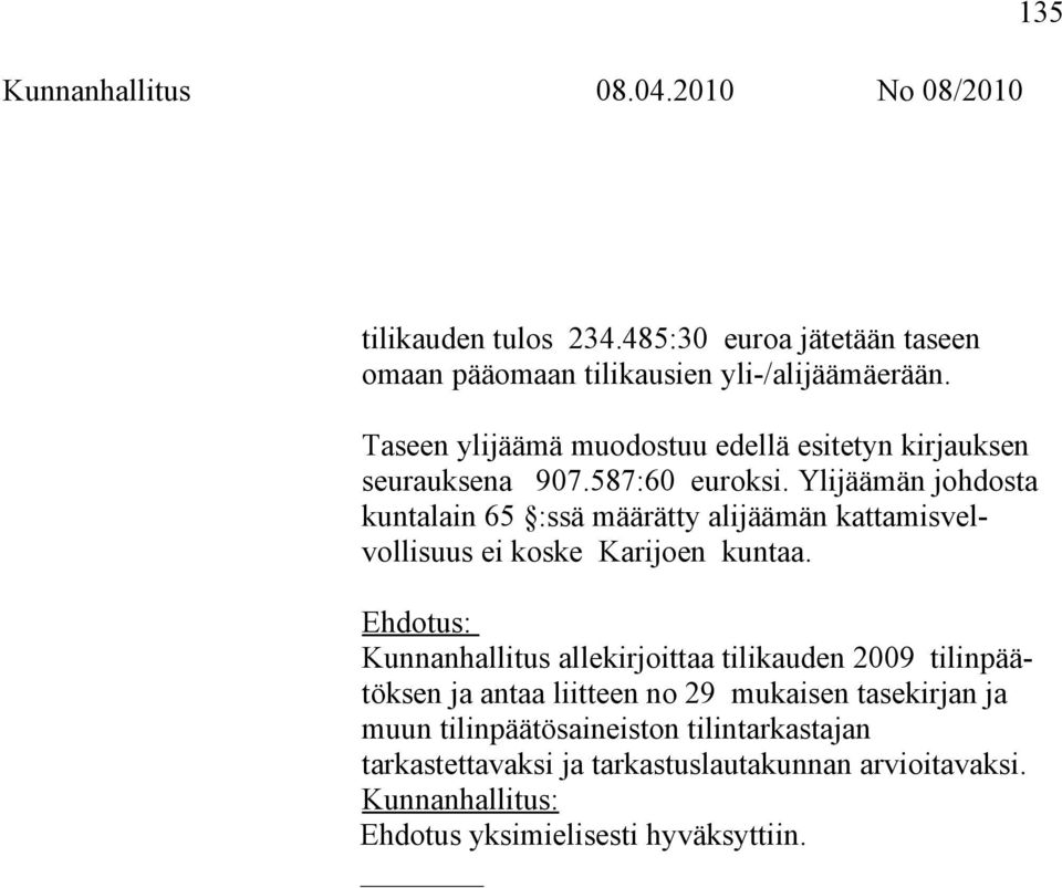 Ylijäämän johdosta kuntalain 65 :ssä määrätty alijäämän kattamisvelvollisuus ei koske Karijoen kuntaa.