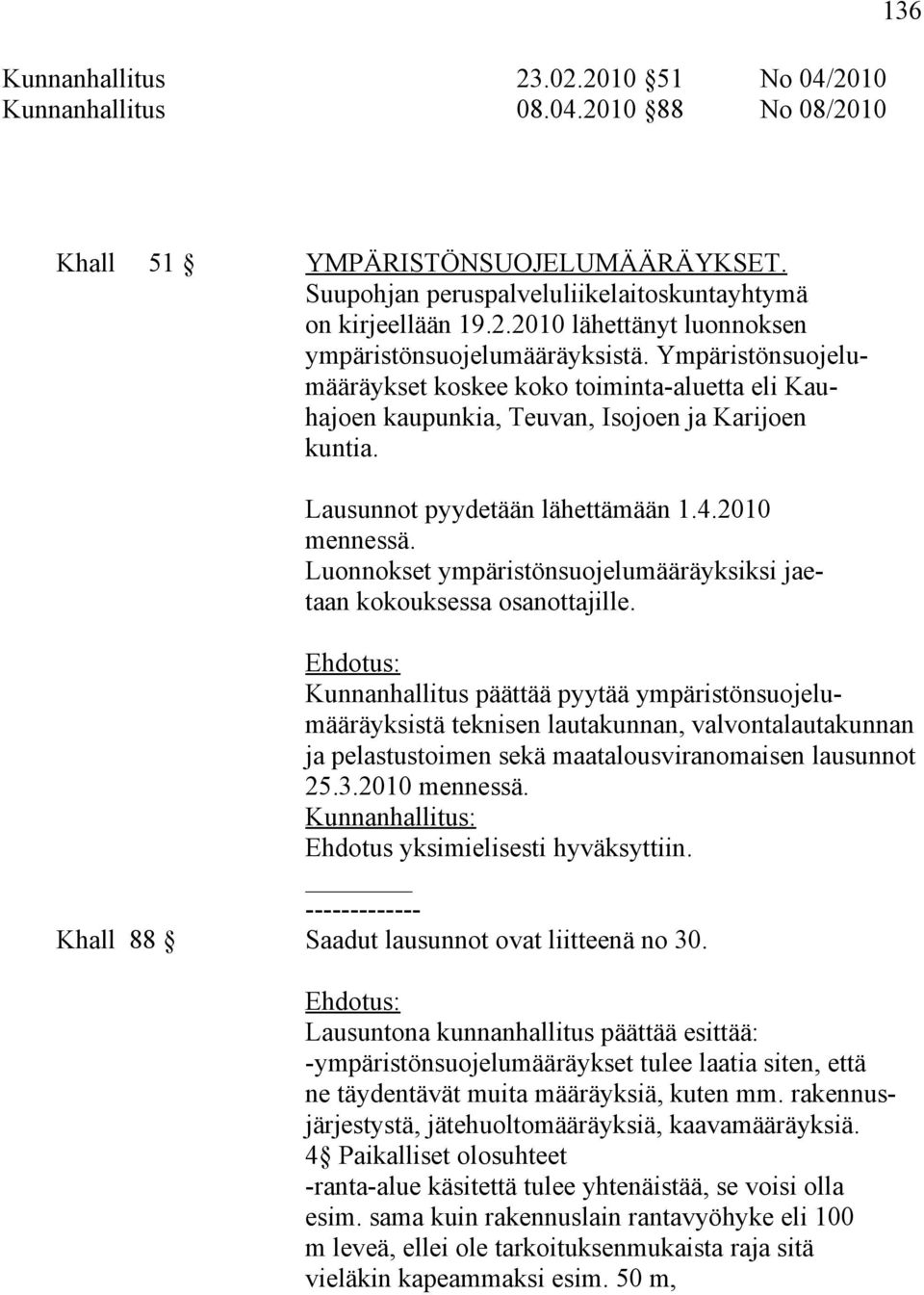 Luonnokset ympäristönsuojelumääräyksiksi jaetaan kokouksessa osanottajille.