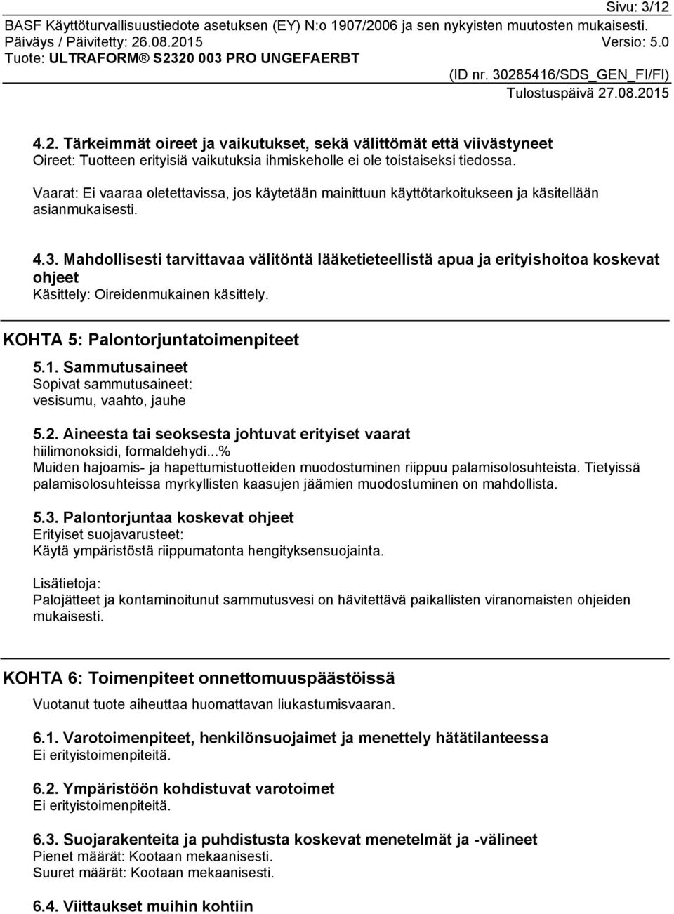 Mahdollisesti tarvittavaa välitöntä lääketieteellistä apua ja erityishoitoa koskevat ohjeet Käsittely: Oireidenmukainen käsittely. KOHTA 5: Palontorjuntatoimenpiteet 5.1.