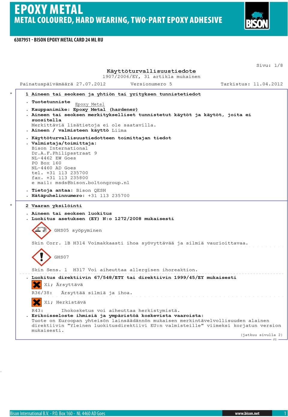 Käyttöturvallisuustiedotteen toimittajan tiedot. Valmistaja/toimittaja: Bison International Dr.A.F.Philipsstraat 9 NL-4462 EW Goes PO Box 160 NL-4460 AD Goes tel. +31 113 235700 fax.