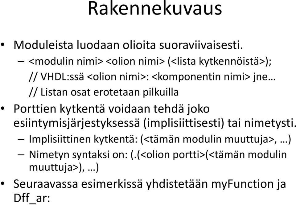 erotetaan pilkuilla Porttien kytkentä voidaan tehdä joko esiintymisjärjestyksessä (implisiittisesti) tai nimetysti.