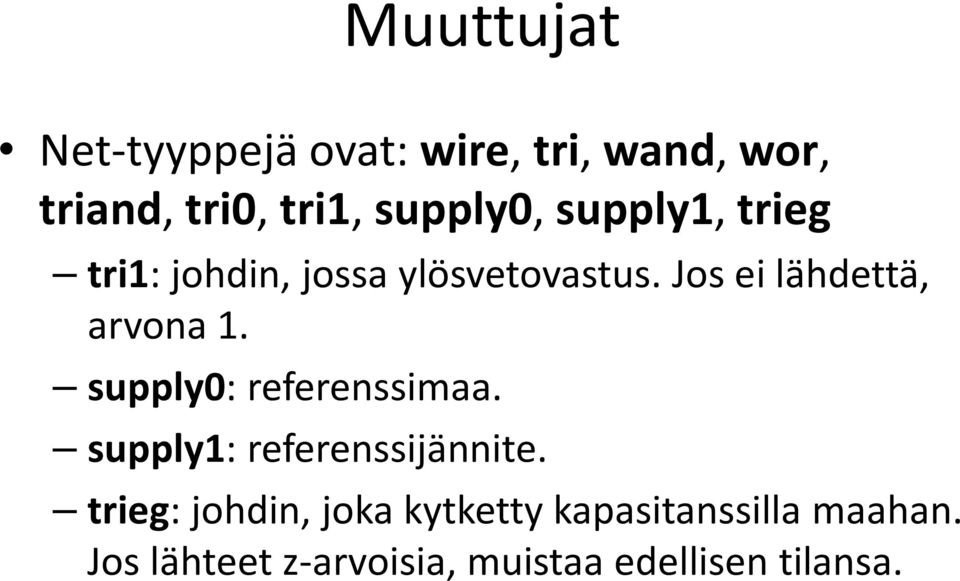 Jos ei lähdettä, arvona 1. supply0: referenssimaa. supply1: referenssijännite.