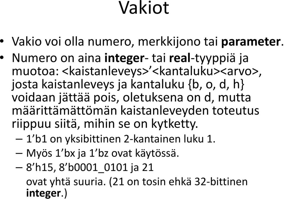 kantaluku {b, o, d, h} voidaan jättää pois, oletuksena on d, mutta määrittämättömän kaistanleveyden toteutus riippuu