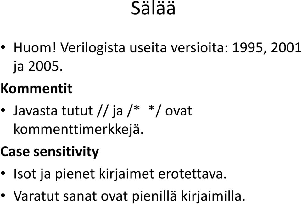 Kommentit Javasta tutut // ja /* */ ovat