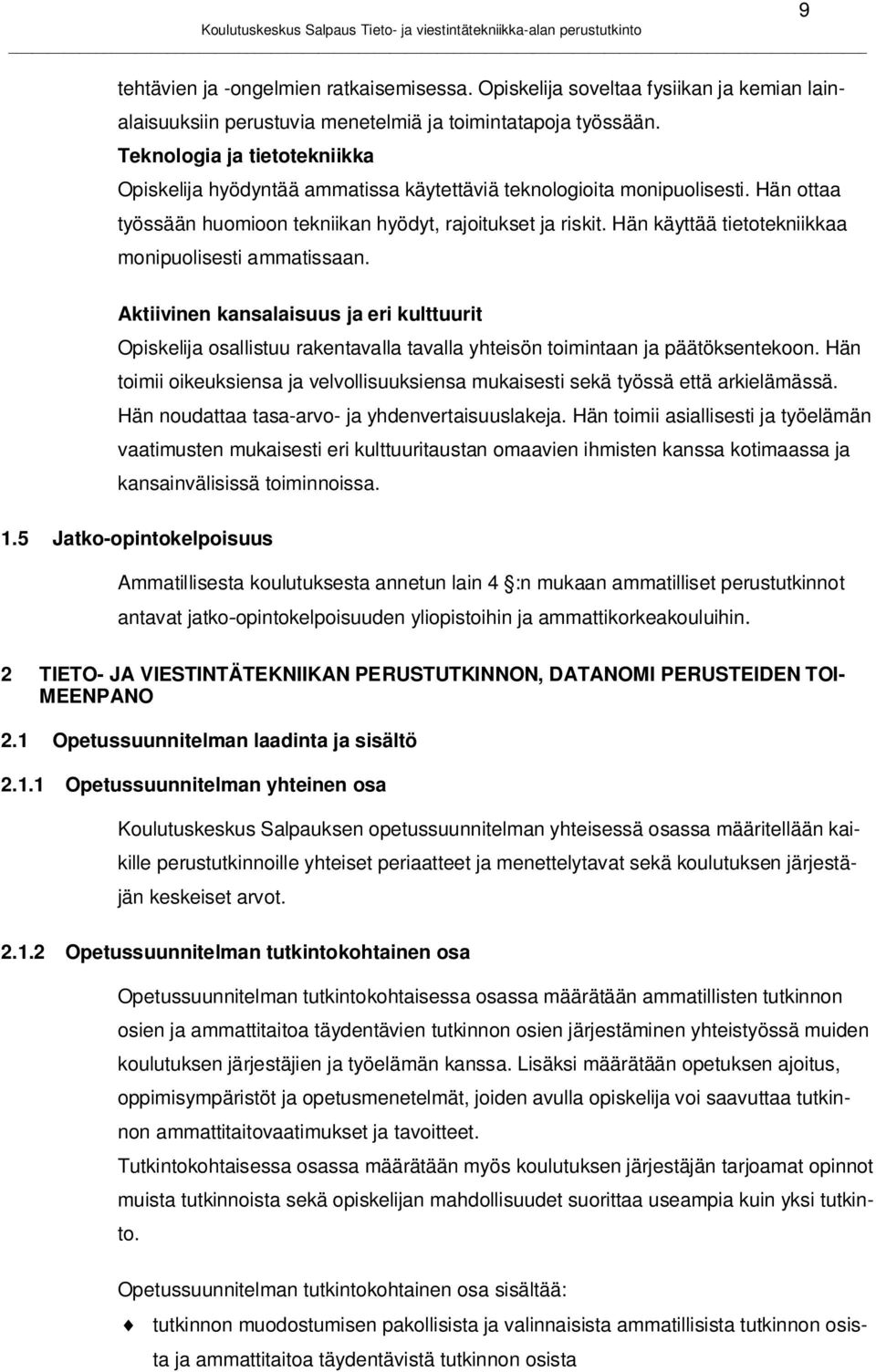 Hän käyttää tietotekniikkaa monipuolisesti ammatissaan. 9 Aktiivinen kansalaisuus ja eri kulttuurit osallistuu rakentavalla tavalla yhteisön toimintaan ja päätöksentekoon.