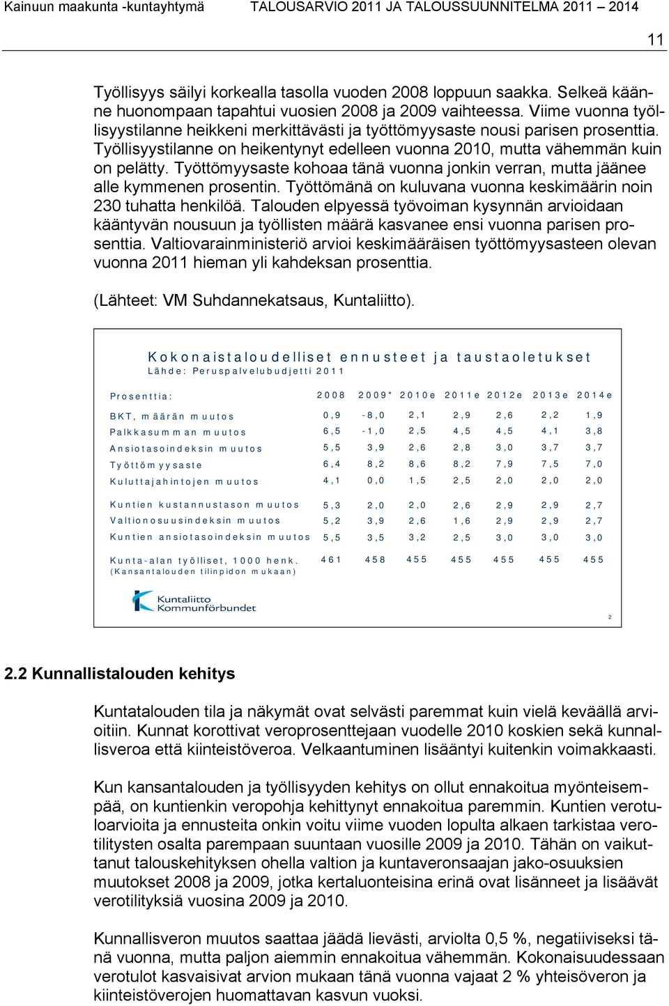 Työttömyysaste kohoaa tänä vuonna jonkin verran, mutta jäänee alle kymmenen prosentin. Työttömänä on kuluvana vuonna keskimäärin noin 230 tuhatta henkilöä.