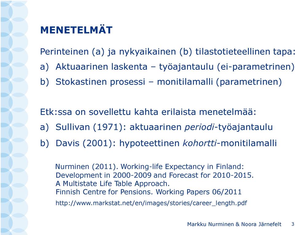 hypoteettinen kohortti-monitilamalli Nurminen (2011). Working-life Expectancy in Finland: Development in 2000-2009 and Forecast for 2010-2015.