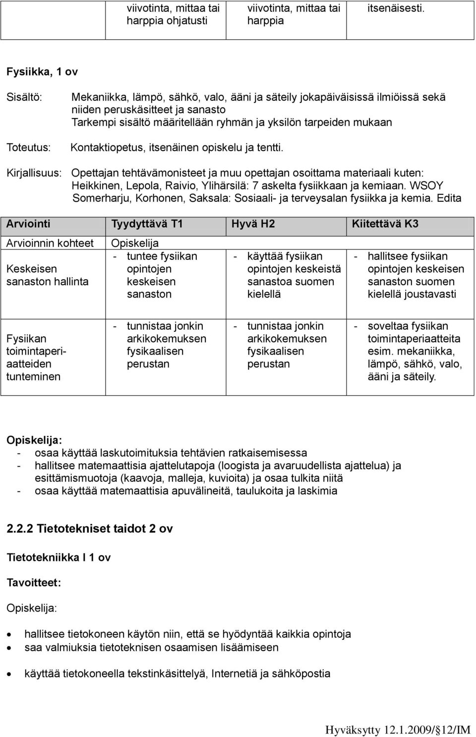 mukaan Kontaktiopetus, itsenäinen opiskelu ja tentti.