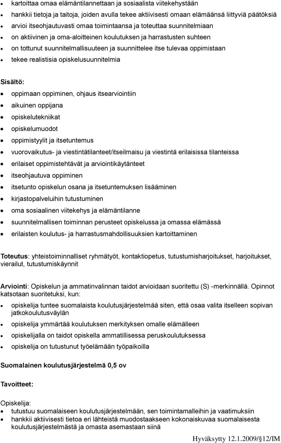 realistisia opiskelusuunnitelmia oppimaan oppiminen, ohjaus itsearviointiin aikuinen oppijana opiskelutekniikat opiskelumuodot oppimistyylit ja itsetuntemus vuorovaikutus- ja