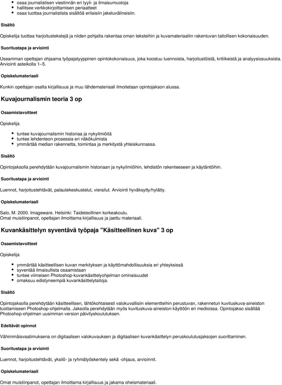 Useamman opettajan ohjaama työpajatyyppinen opintokokonaisuus, joka koostuu luennoista, harjoitustöistä, kritiikeistä ja analyysiosuuksista.