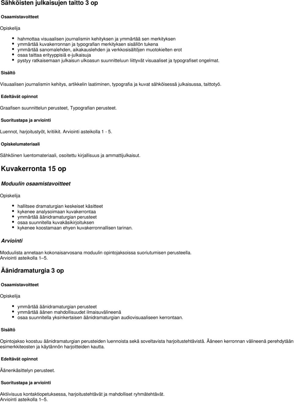 Visuaalisen journalismin kehitys, artikkelin laatiminen, typografia ja kuvat sähköisessä julkaisussa, taittotyö. Edeltävät opinnot Graafisen suunnittelun perusteet, Typografian perusteet.