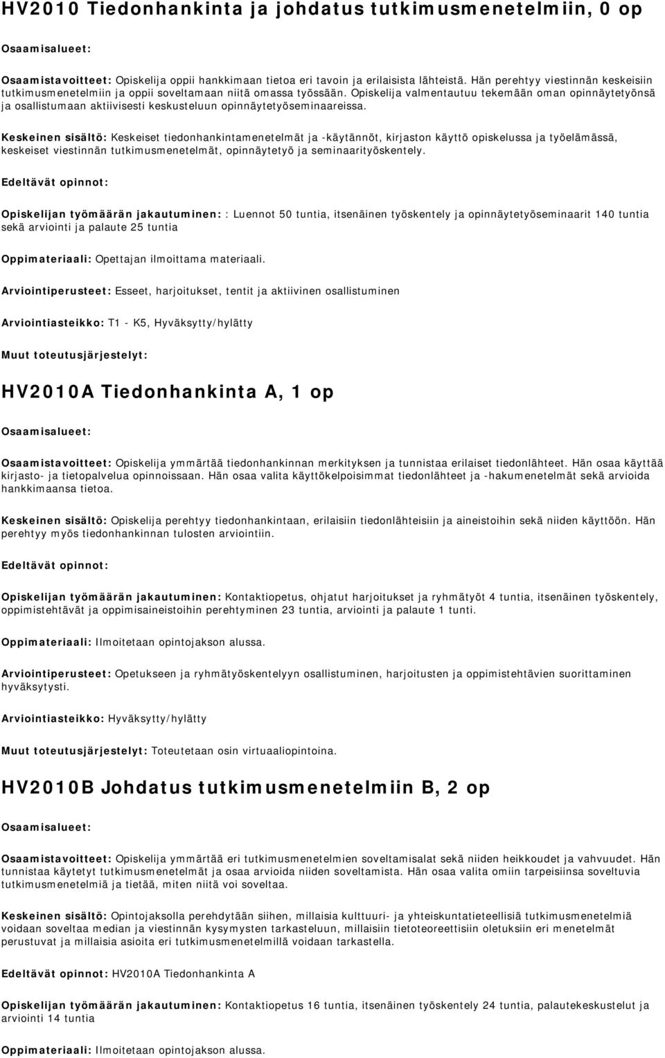 Opiskelija valmentautuu tekemään oman opinnäytetyönsä ja osallistumaan aktiivisesti keskusteluun opinnäytetyöseminaareissa.