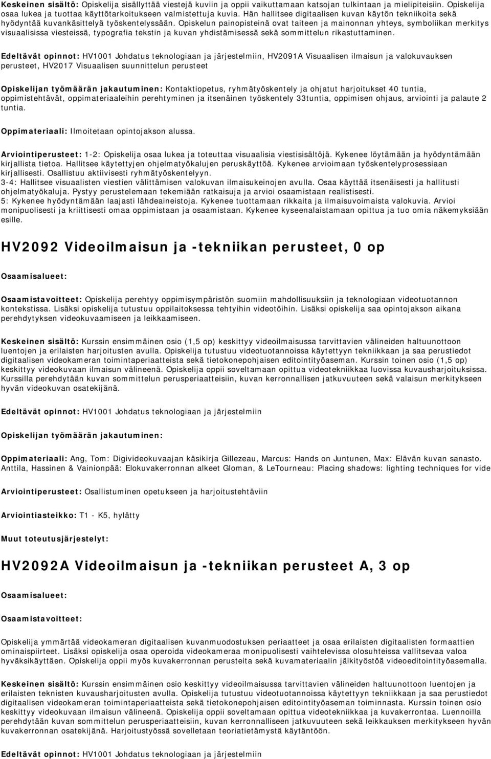 Opiskelun painopisteinä ovat taiteen ja mainonnan yhteys, symboliikan merkitys visuaalisissa viesteissä, typografia tekstin ja kuvan yhdistämisessä sekä sommittelun rikastuttaminen.