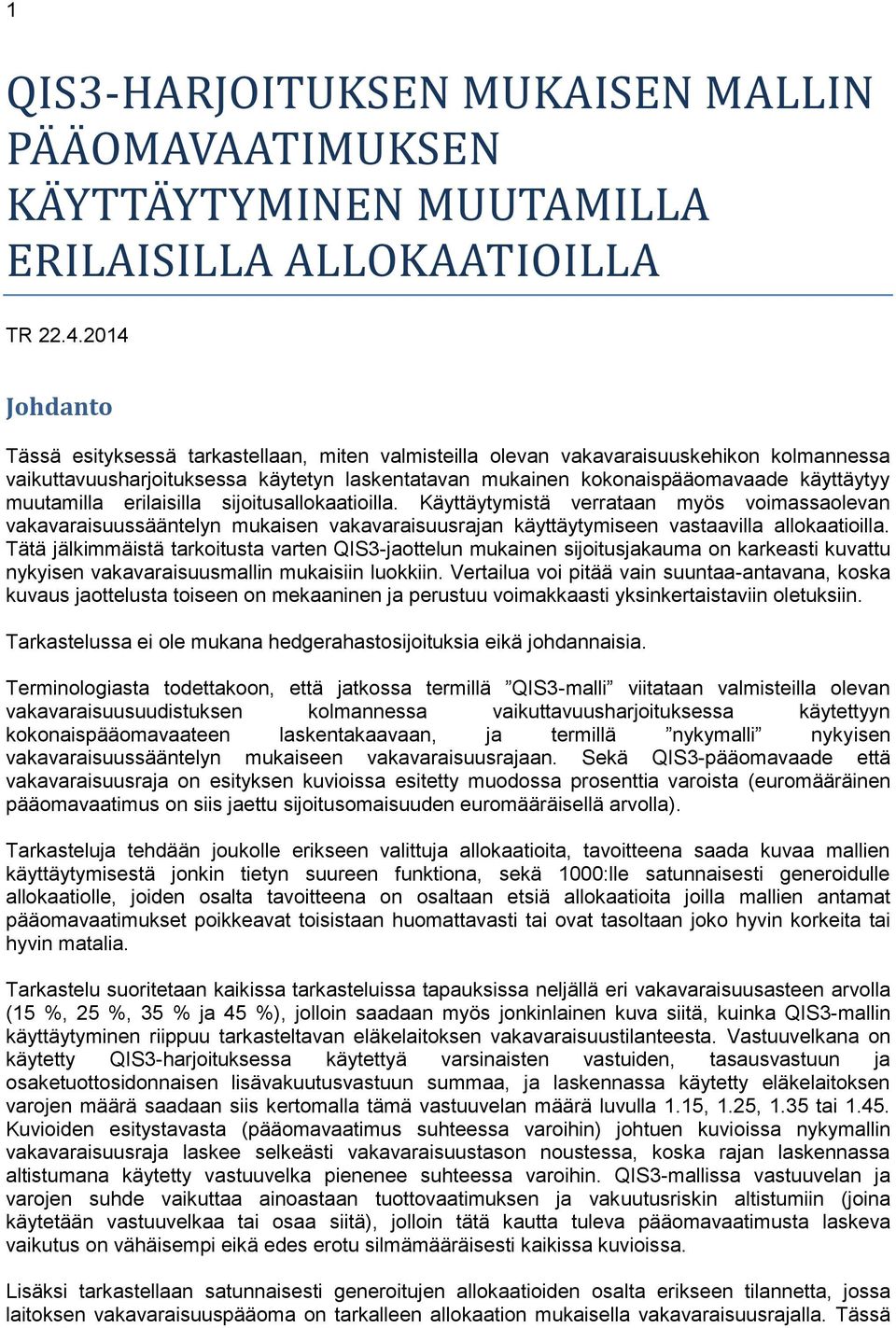 muutamilla erilaisilla sijoitusallokaatioilla. Käyttäytymistä verrataan myös voimassaolevan vakavaraisuussääntelyn mukaisen vakavaraisuusrajan käyttäytymiseen vastaavilla allokaatioilla.