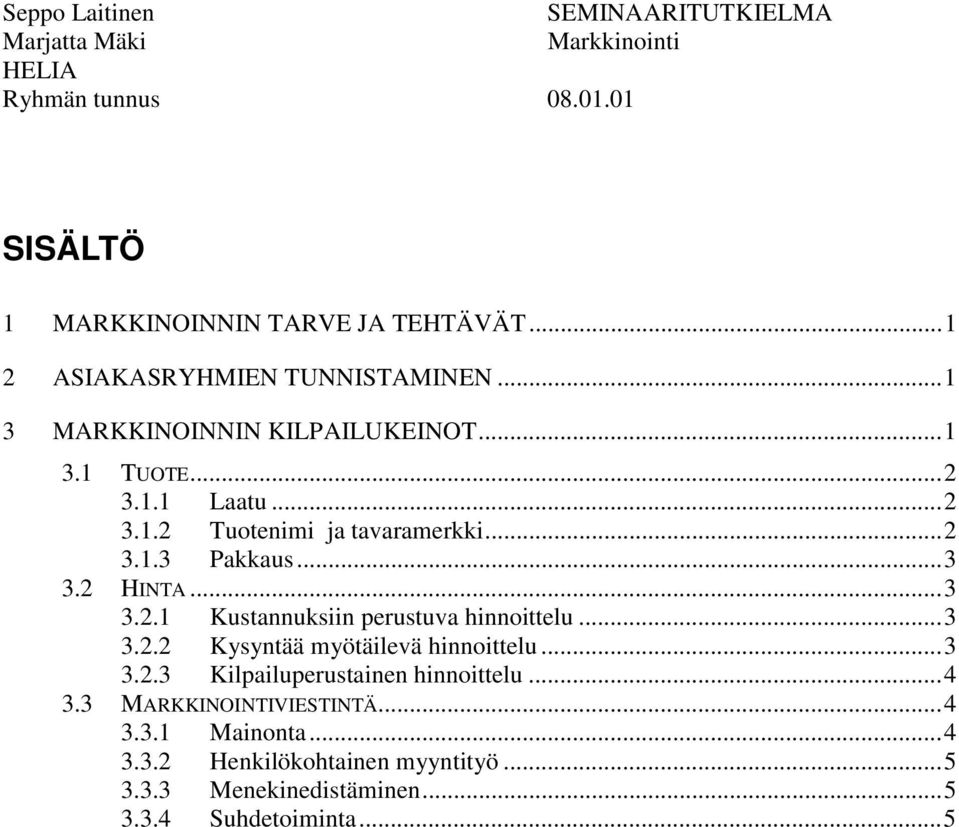 2 HINTA...3 3.2.1 Kustannuksiin perustuva hinnoittelu...3 3.2.2 Kysyntää myötäilevä hinnoittelu...3 3.2.3 Kilpailuperustainen hinnoittelu.