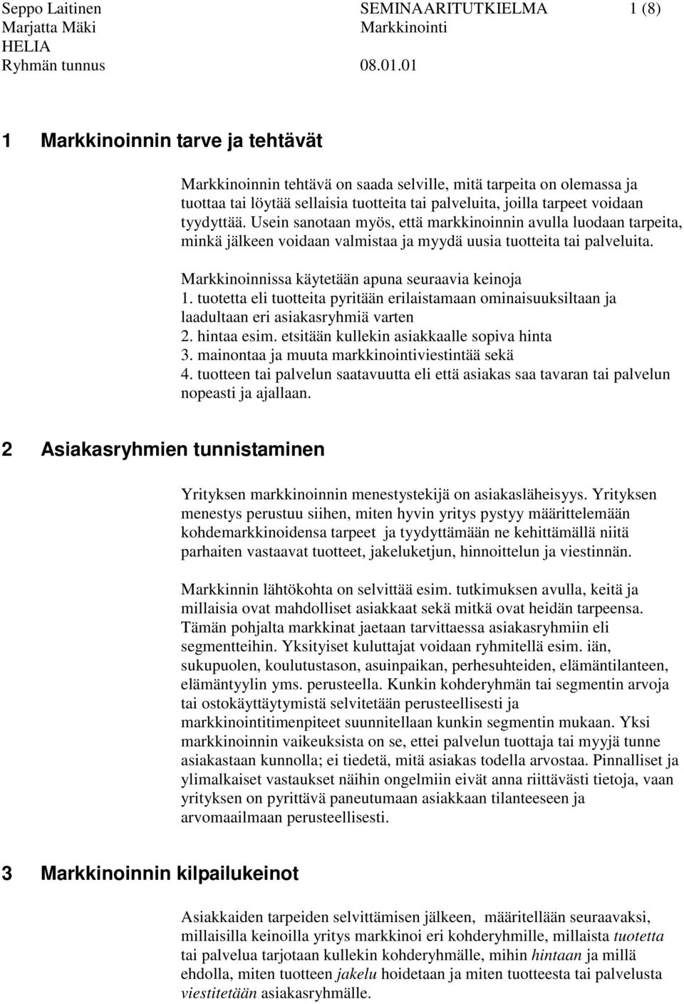 Markkinoinnissa käytetään apuna seuraavia keinoja 1. tuotetta eli tuotteita pyritään erilaistamaan ominaisuuksiltaan ja laadultaan eri asiakasryhmiä varten 2. hintaa esim.