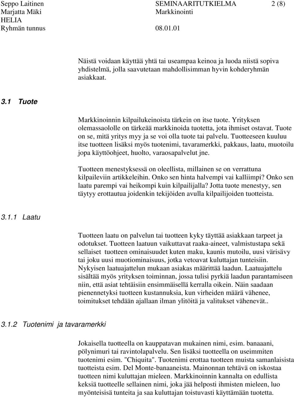 Tuote on se, mitä yritys myy ja se voi olla tuote tai palvelu.